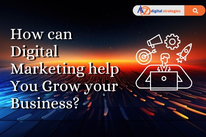 How can Digital Marketing help You Grow your Business?